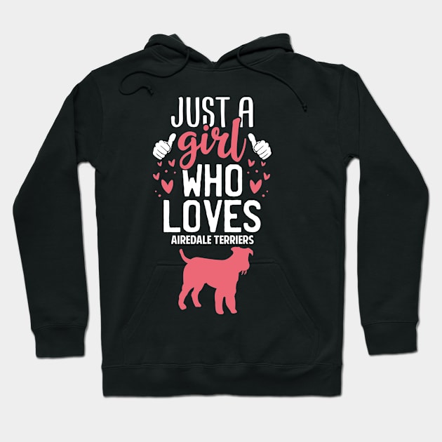 Just a Girl Who Loves Airedale terriers Hoodie by Tesszero